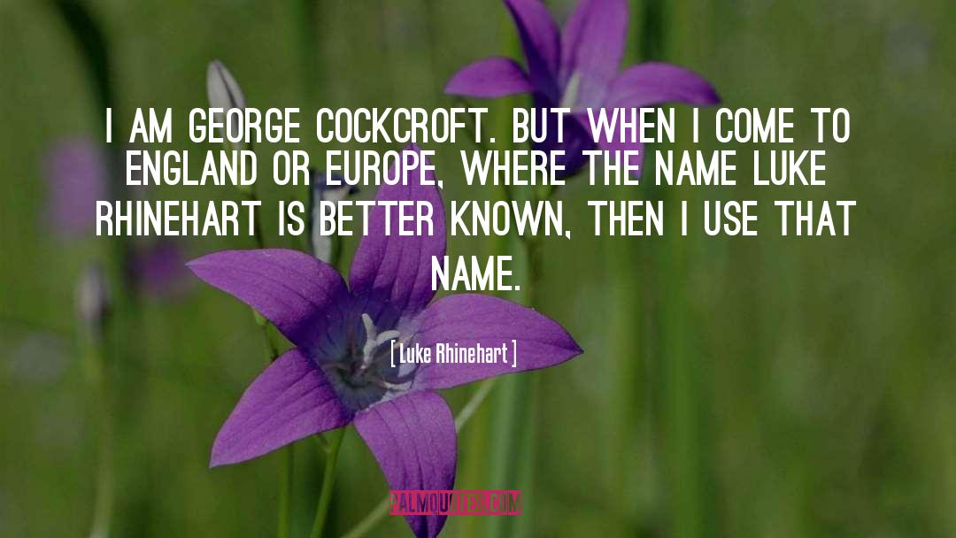 Luke Rhinehart Quotes: I am George Cockcroft. But
