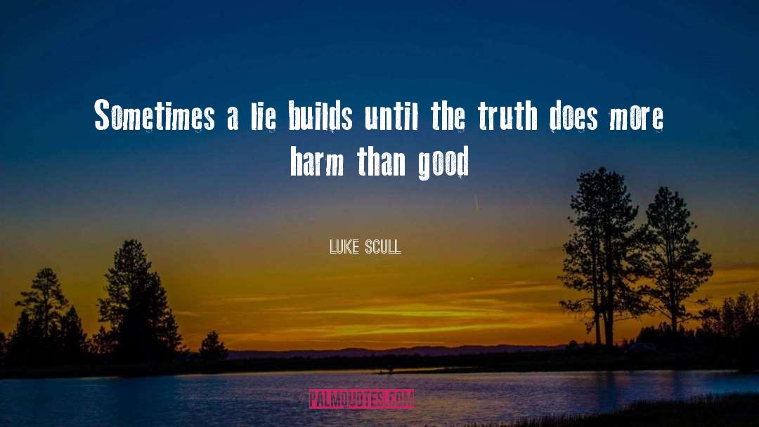 Luke Scull Quotes: Sometimes a lie builds until