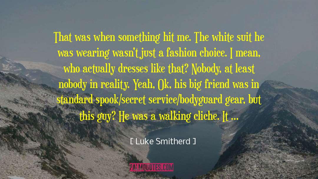 Luke Smitherd Quotes: That was when something hit