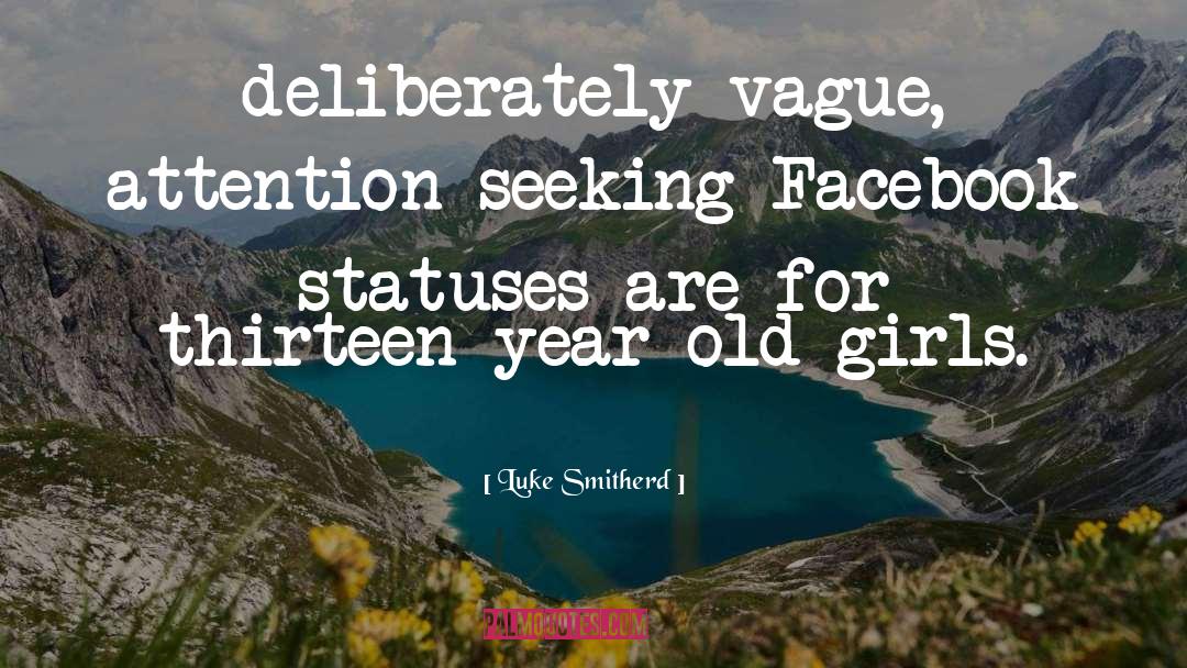 Luke Smitherd Quotes: deliberately vague, attention-seeking Facebook statuses