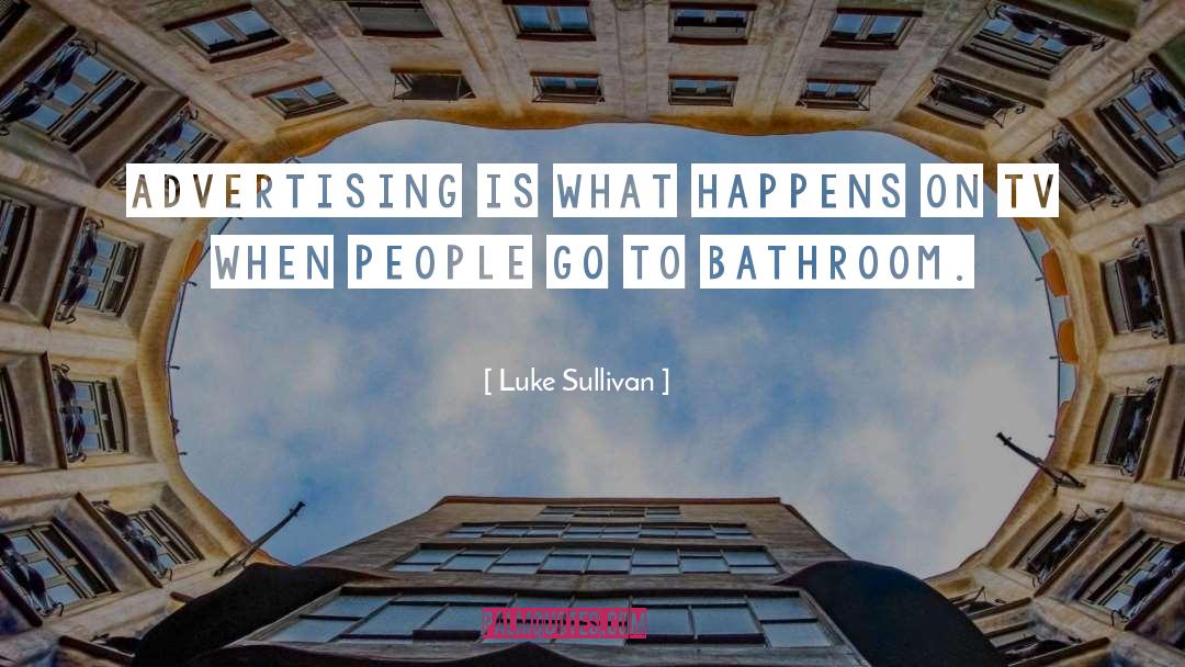 Luke Sullivan Quotes: Advertising is what happens on