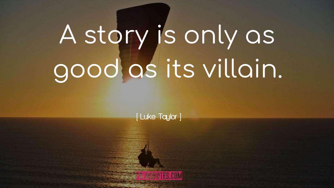 Luke Taylor Quotes: A story is only as