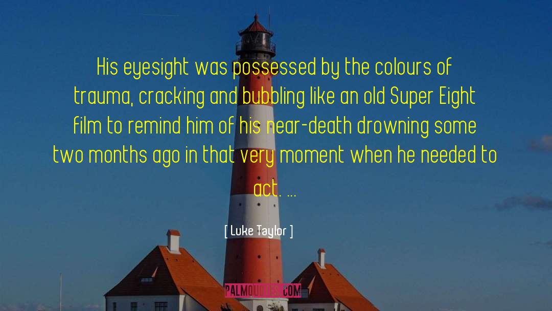 Luke Taylor Quotes: His eyesight was possessed by