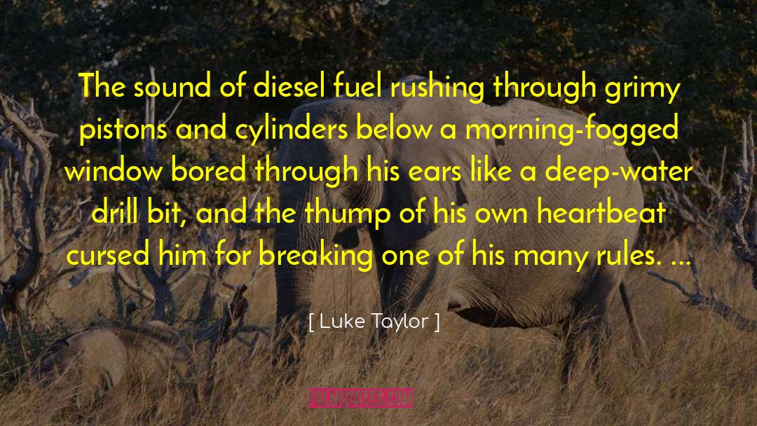 Luke Taylor Quotes: The sound of diesel fuel