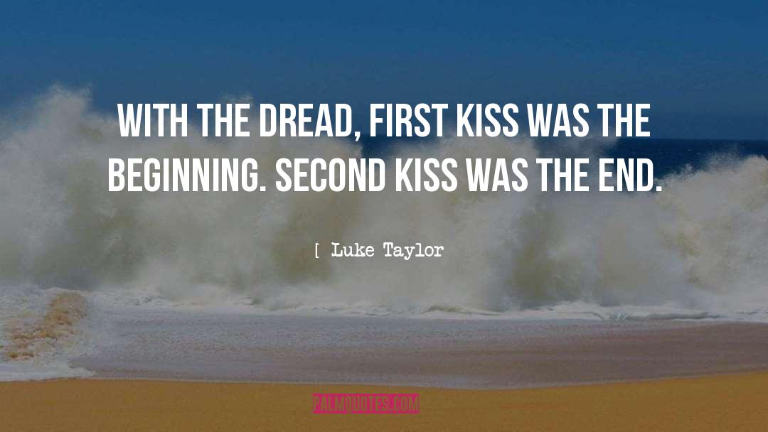 Luke Taylor Quotes: With The Dread, first kiss