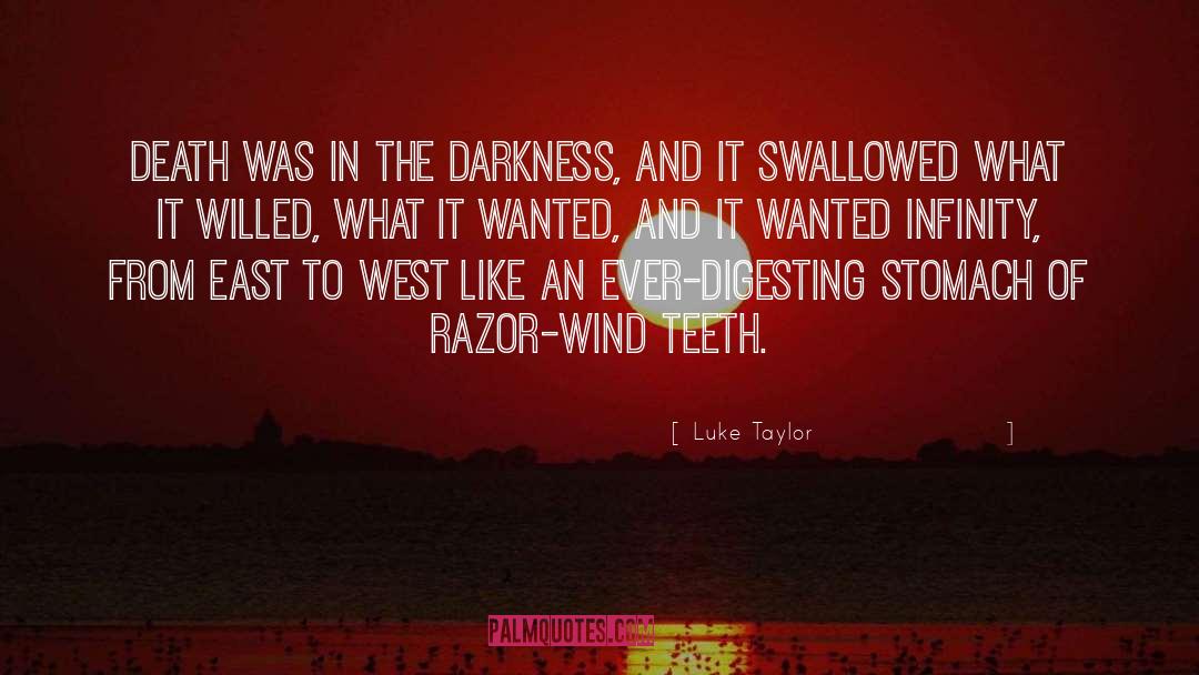 Luke Taylor Quotes: Death was in the darkness,