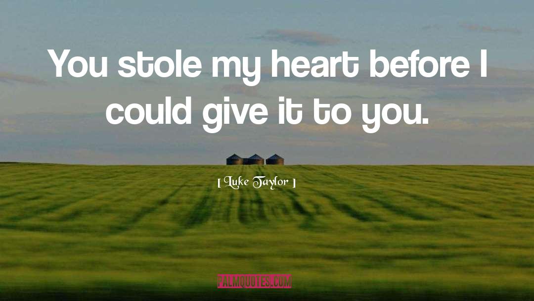 Luke Taylor Quotes: You stole my heart before