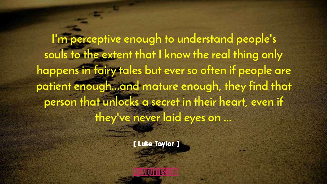 Luke Taylor Quotes: I'm perceptive enough to understand