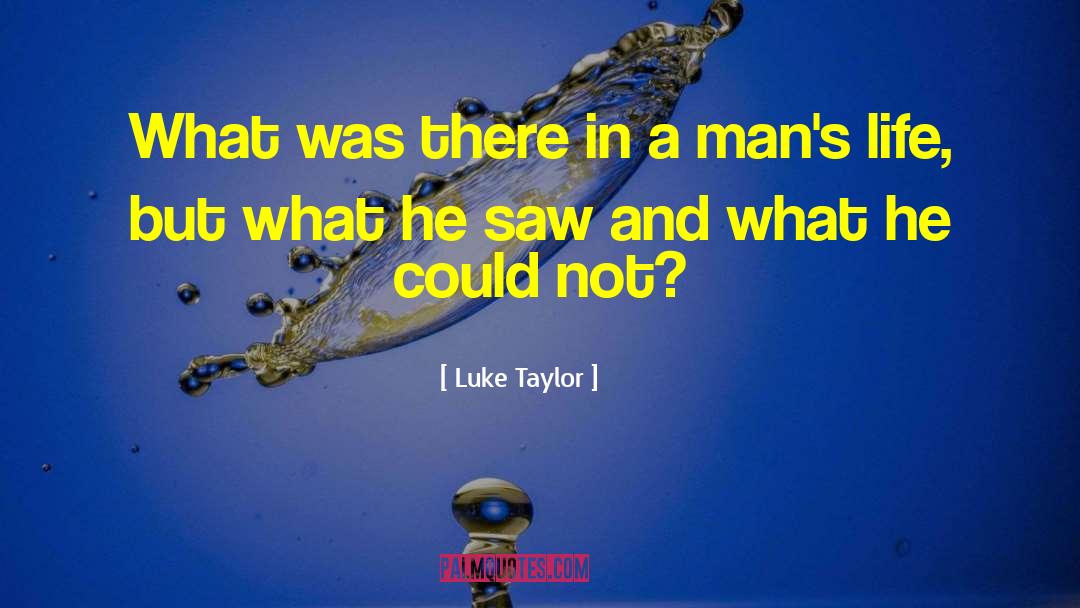 Luke Taylor Quotes: What was there in a