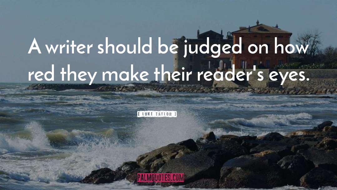 Luke Taylor Quotes: A writer should be judged
