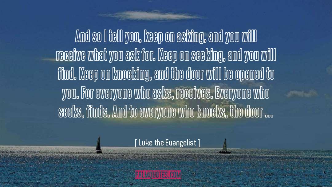 Luke The Evangelist Quotes: And so I tell you,