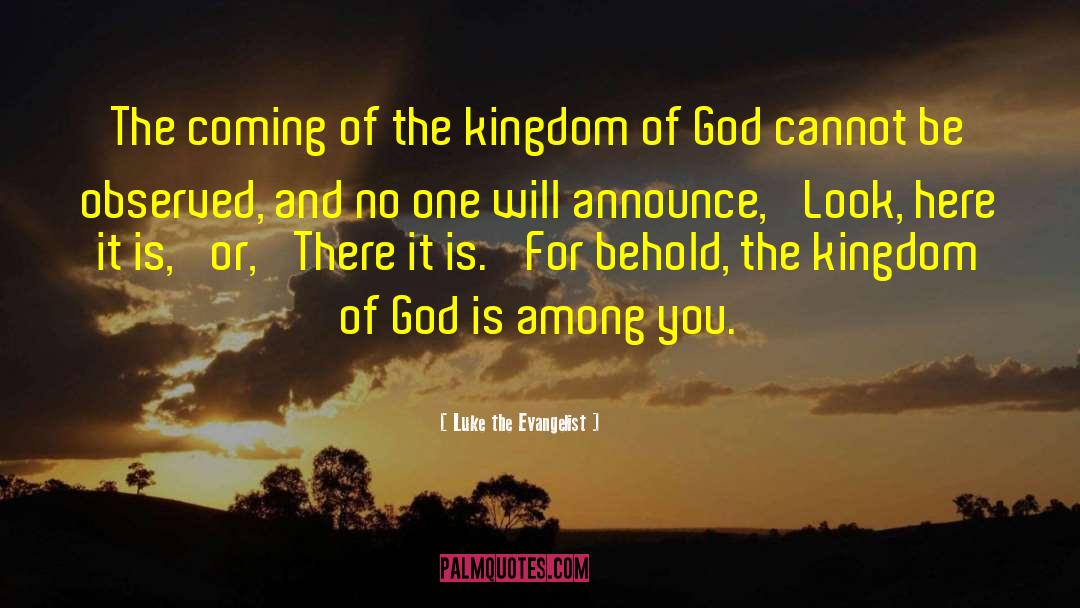 Luke The Evangelist Quotes: The coming of the kingdom