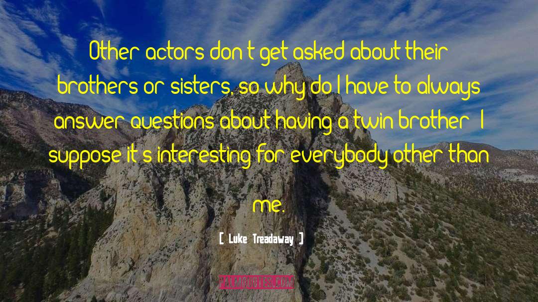 Luke Treadaway Quotes: Other actors don't get asked