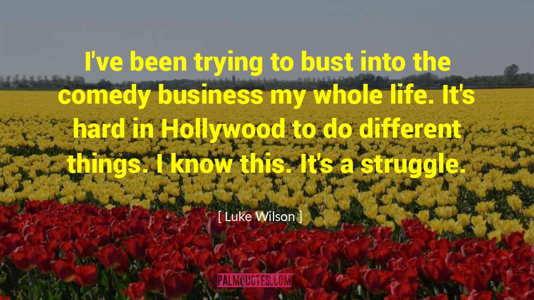 Luke Wilson Quotes: I've been trying to bust