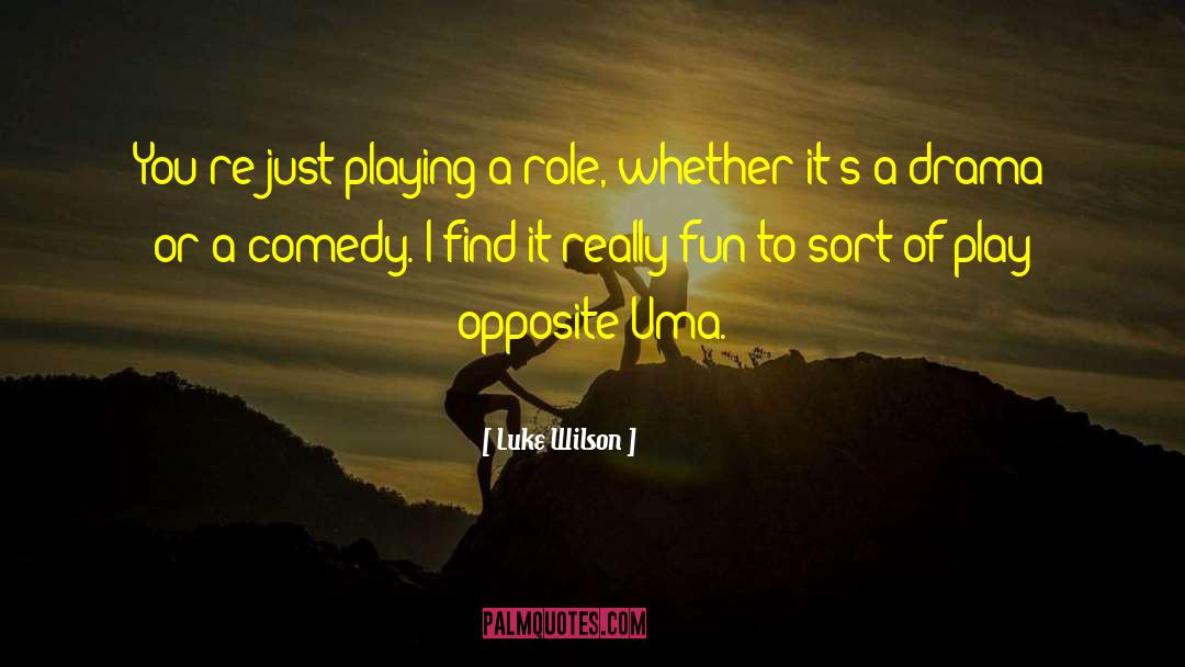 Luke Wilson Quotes: You're just playing a role,