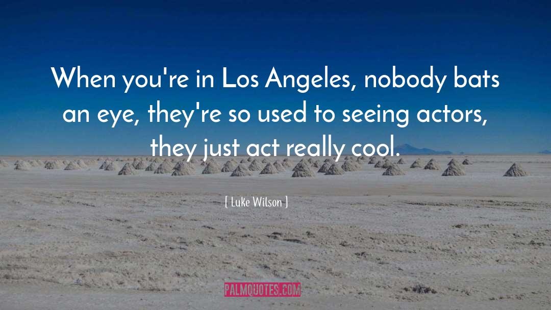 Luke Wilson Quotes: When you're in Los Angeles,