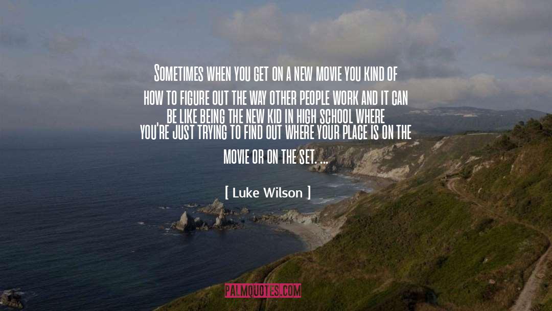 Luke Wilson Quotes: Sometimes when you get on