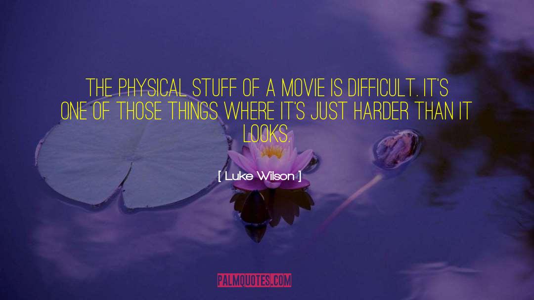 Luke Wilson Quotes: The physical stuff of a