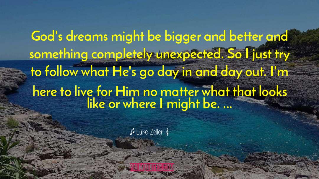 Luke Zeller Quotes: God's dreams might be bigger