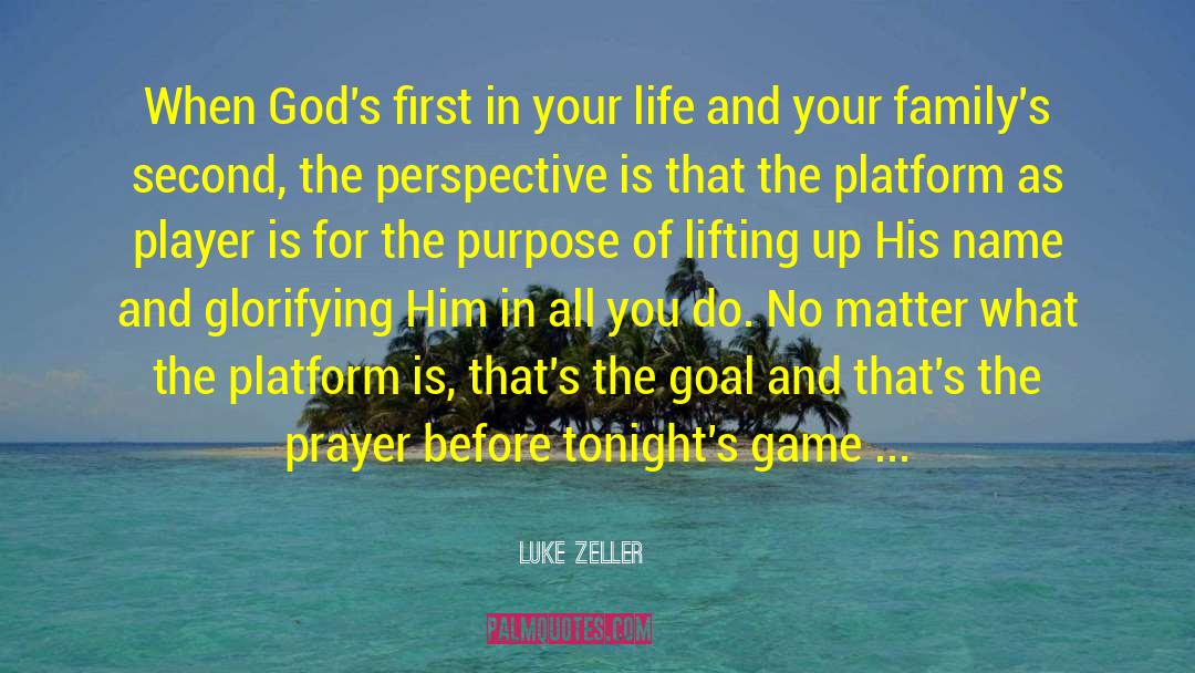 Luke Zeller Quotes: When God's first in your