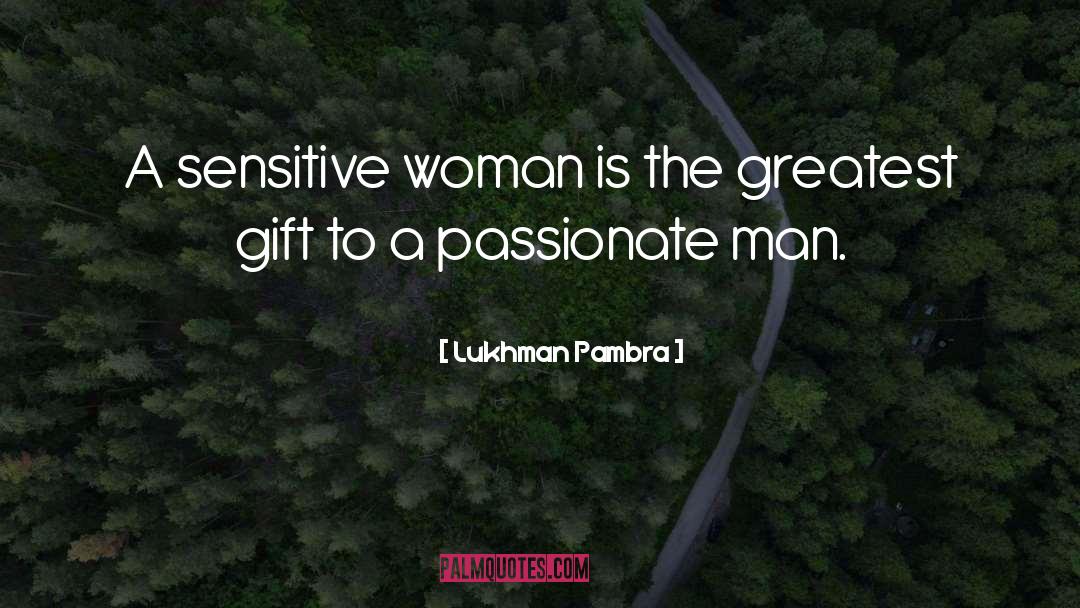 Lukhman Pambra Quotes: A sensitive woman is the