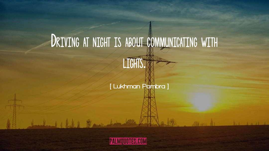 Lukhman Pambra Quotes: Driving at night is about