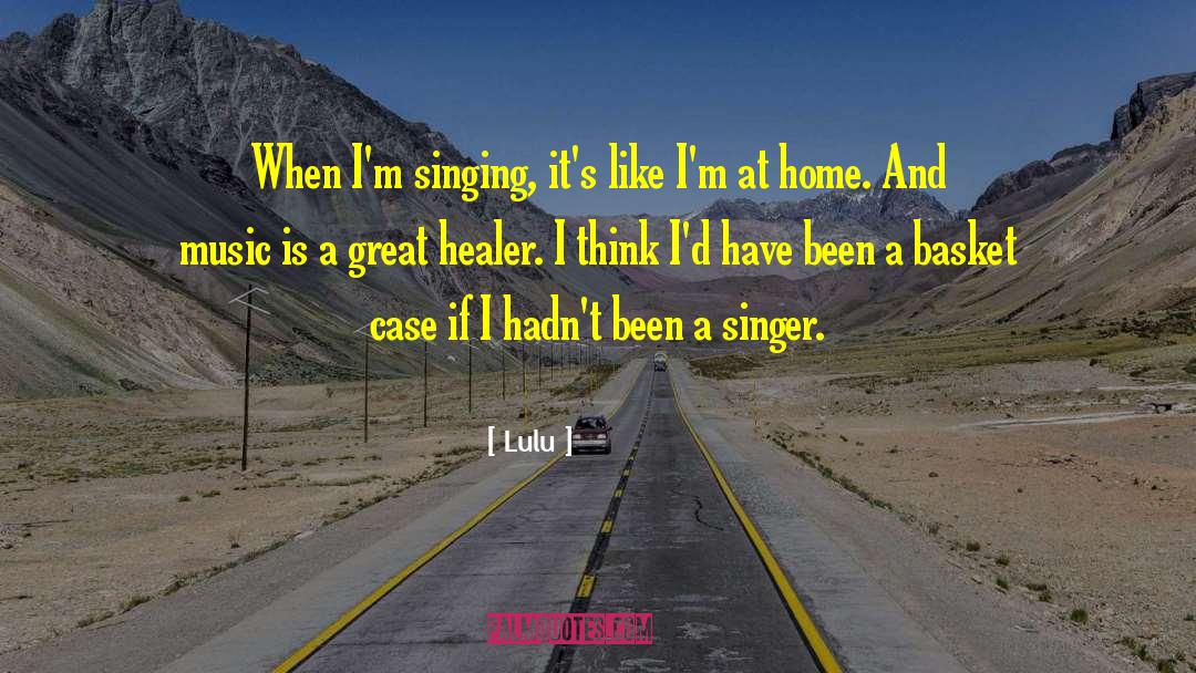 Lulu Quotes: When I'm singing, it's like