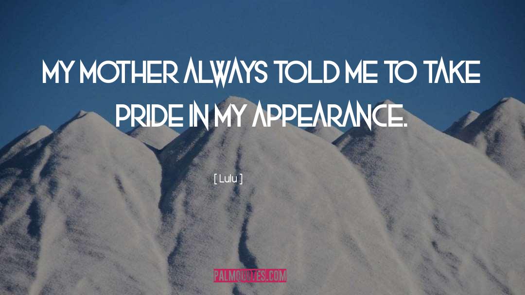 Lulu Quotes: My mother always told me