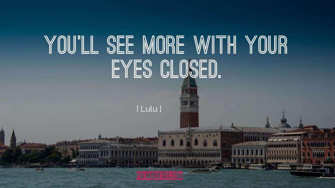 Lulu Quotes: You'll see more with your