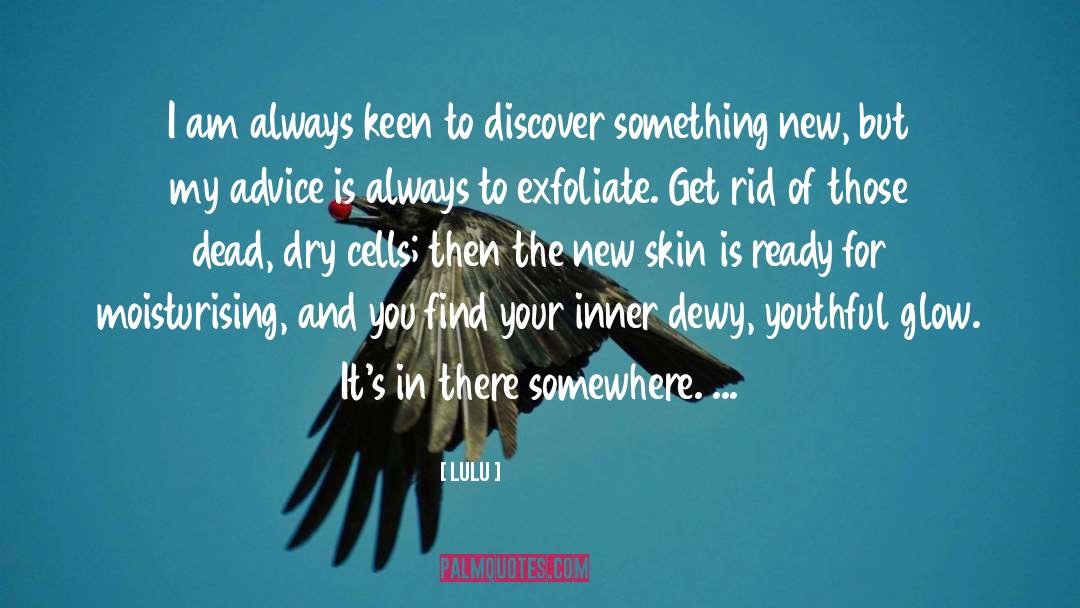 Lulu Quotes: I am always keen to