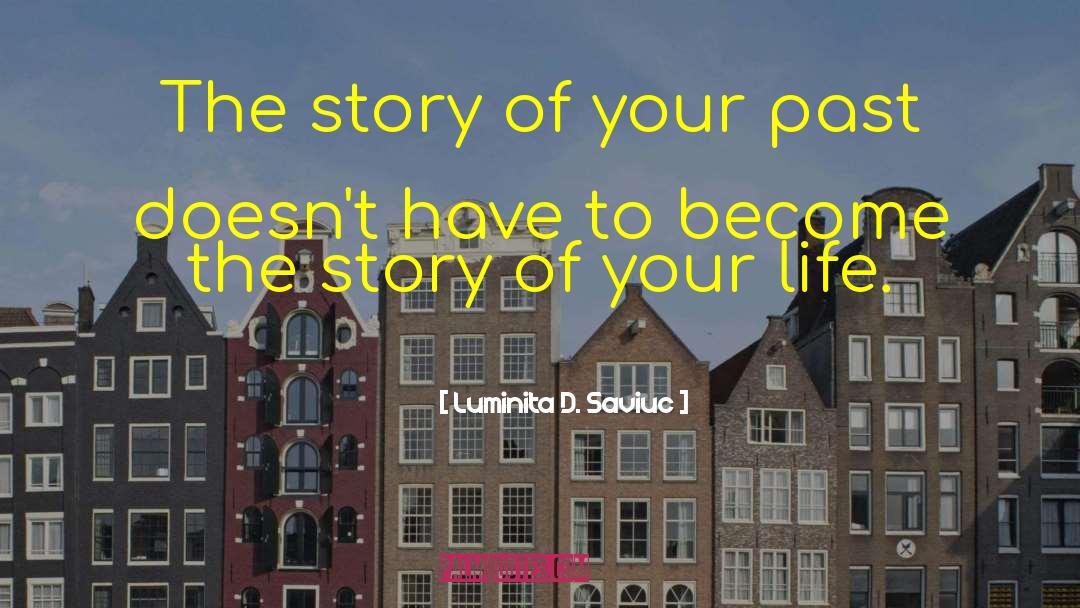 Luminita D. Saviuc Quotes: The story of your past