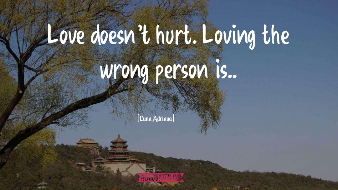 Luna Adriana Quotes: Love doesn't hurt. Loving the