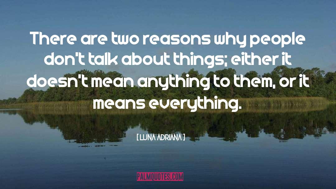 Luna Adriana Quotes: There are two reasons why