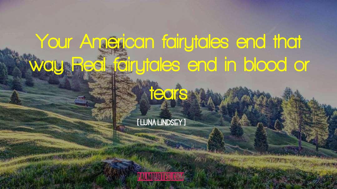 Luna Lindsey Quotes: Your American fairytales end that