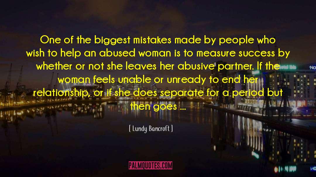 Lundy Bancroft Quotes: One of the biggest mistakes