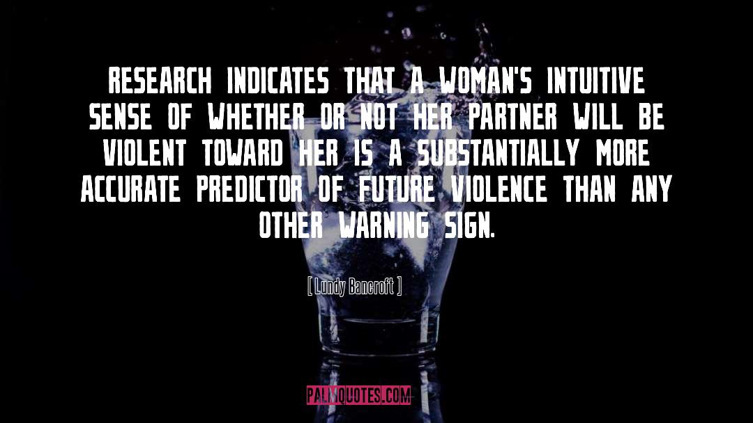 Lundy Bancroft Quotes: RESEARCH INDICATES THAT A WOMAN'S