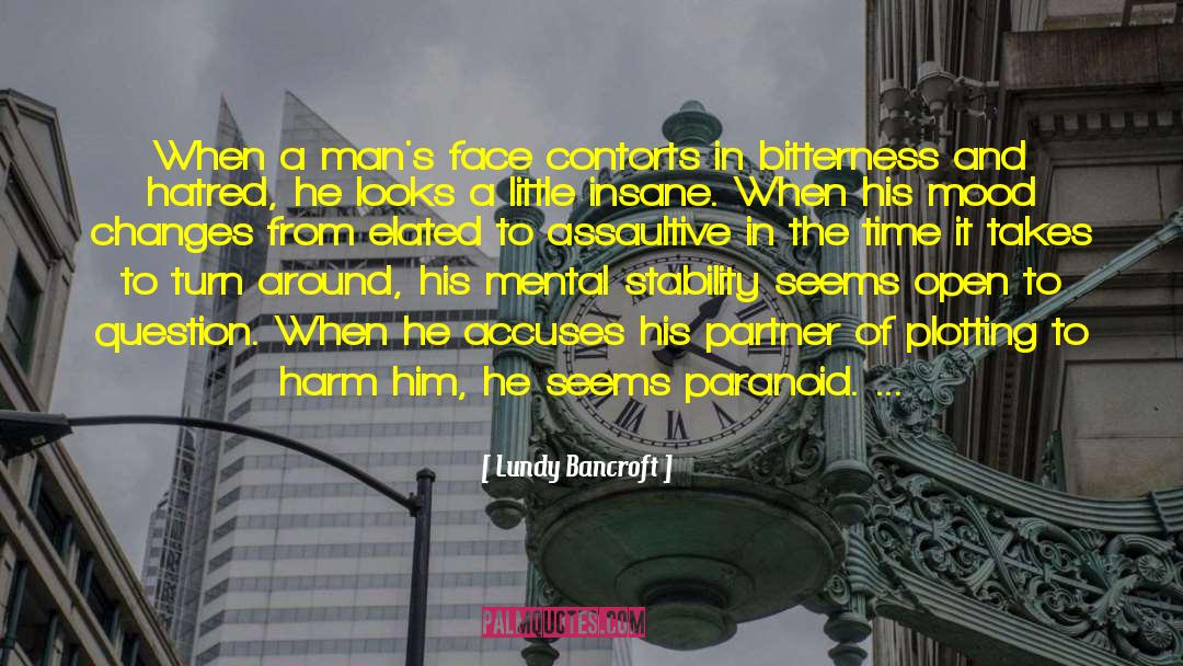 Lundy Bancroft Quotes: When a man's face contorts