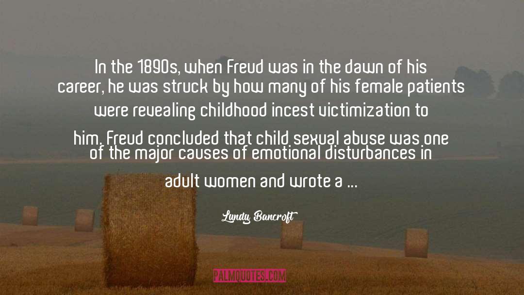 Lundy Bancroft Quotes: In the 1890s, when Freud