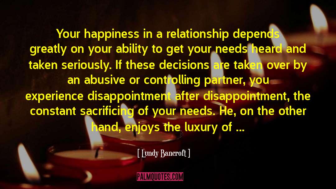 Lundy Bancroft Quotes: Your happiness in a relationship