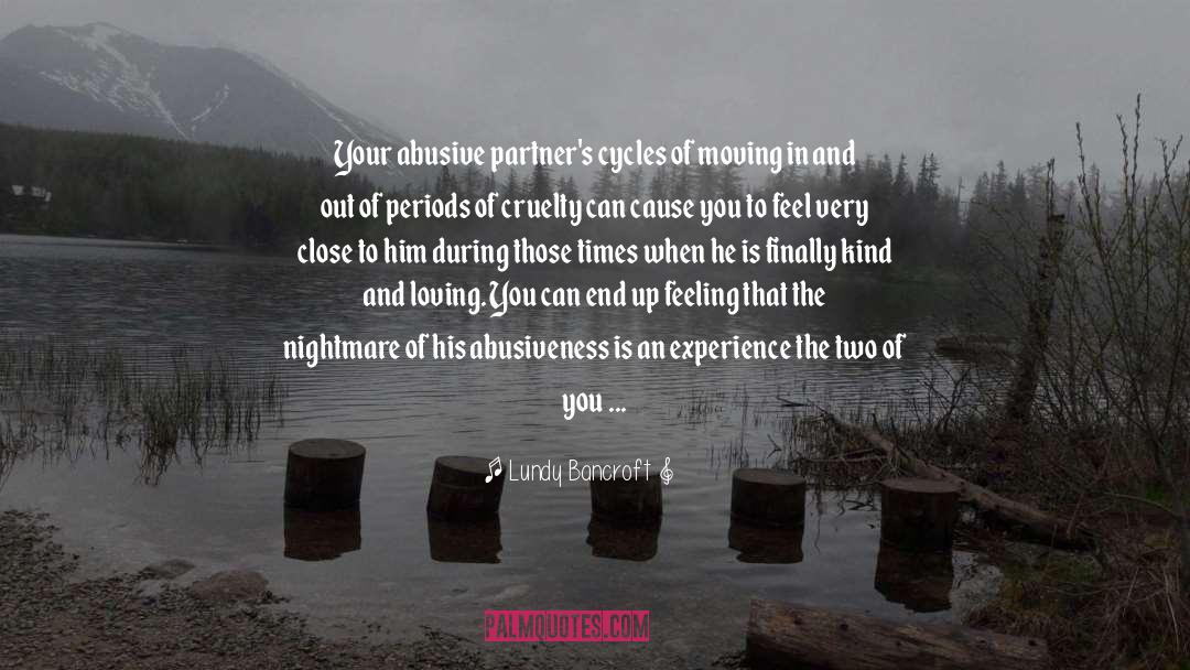 Lundy Bancroft Quotes: Your abusive partner's cycles of