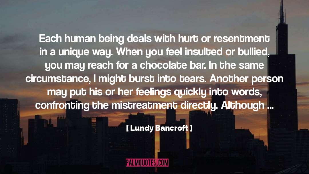 Lundy Bancroft Quotes: Each human being deals with