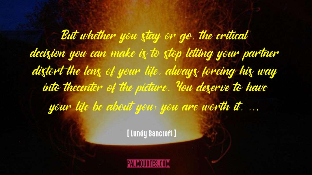 Lundy Bancroft Quotes: But whether you stay or