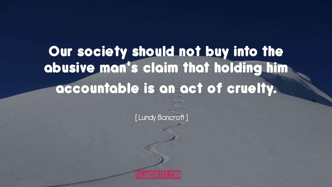 Lundy Bancroft Quotes: Our society should not buy
