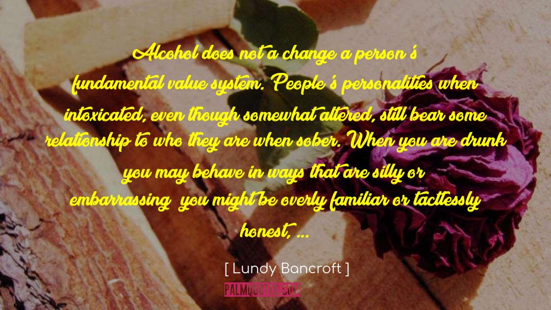 Lundy Bancroft Quotes: Alcohol does not a change