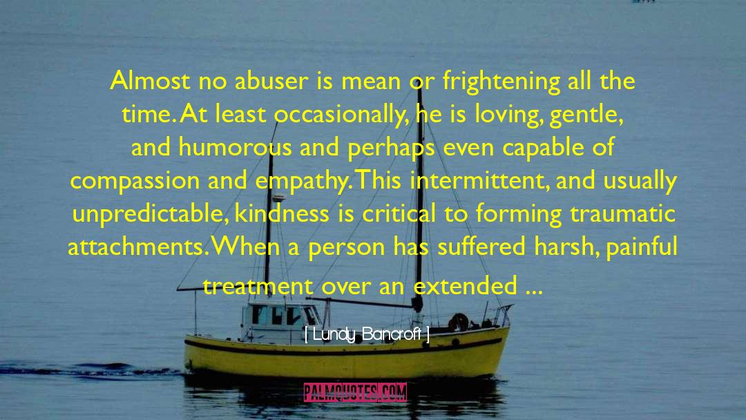 Lundy Bancroft Quotes: Almost no abuser is mean