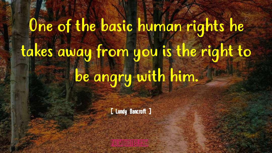 Lundy Bancroft Quotes: One of the basic human