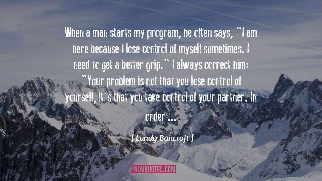 Lundy Bancroft Quotes: When a man starts my