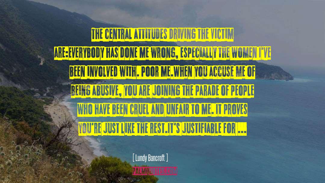 Lundy Bancroft Quotes: The central attitudes driving the