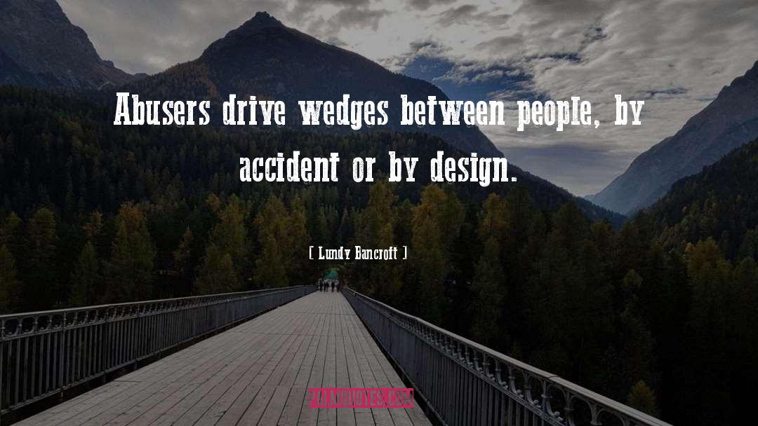 Lundy Bancroft Quotes: Abusers drive wedges between people,