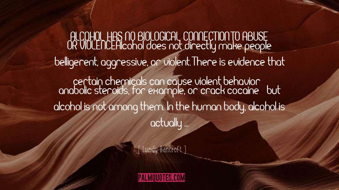 Lundy Bancroft Quotes: ALCOHOL HAS NO BIOLOGICAL CONNECTION